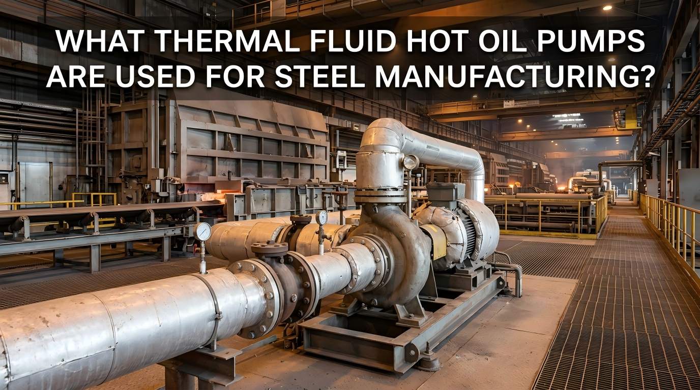 Mitä Thermal Fluid -kuumaöljypumppuja käytetään teräksen valmistukseen?